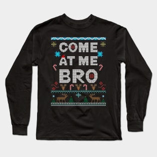 Come At Me Bro Ugly Christmas Style holiday design Long Sleeve T-Shirt